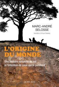 page de garde du livre de Marc-Andé Selosse, l'orgine du monde, une histoire des sols
